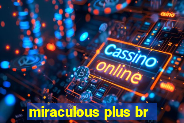 miraculous plus br